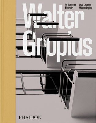 Walter Gropius: An Illustrated Biography - Magnus Englund