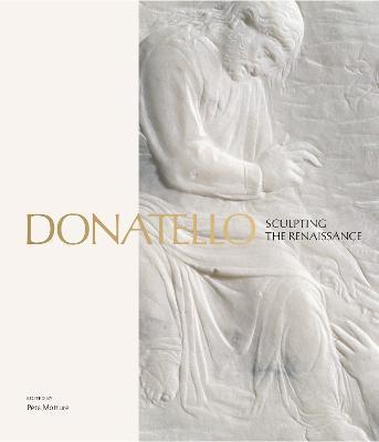 Donatello: Sculpting the Renaissance - Peta Motture