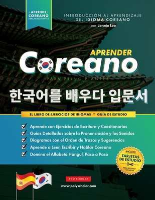 Aprender Coreano para Principiantes - El Libro de Ejercicios de Idiomas: Guía de Estudio, Paso a Paso y Fáciles, para Aprender a Leer, Escribir y Habl - Jennie Lee