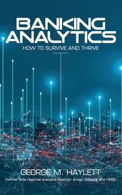 Coperta cărții 'Banking Analytics: How to Survive and Thrive - George M. Haylett'