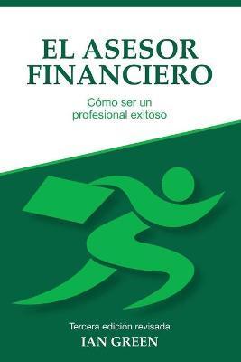 El Asesor Financiero: Cómo ser un Profesional Exitoso - Ian Green
