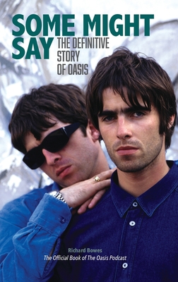 Some Might Say: The Definitive Story of Oasis - 