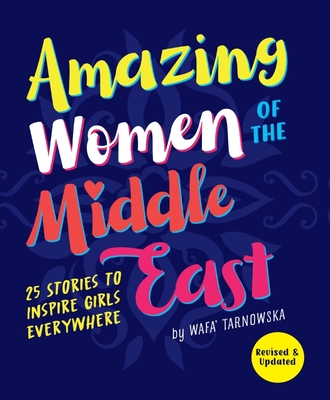 Amazing Women of the Middle East: 25 Stories to Inspire Girls Everywhere - Wafa Tarnowska