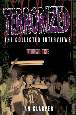 Terrorized, The Collected Interviews, Volume One - Ian Glasper