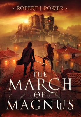 The March of Magnus: Book Two of the Spark City Cycle - Robert J. Power