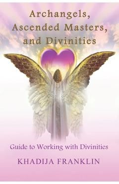 Coperta cărții 'Archangels, Ascended Masters, and Divinities: Guide to Working with Divinities - Khadija Franklin'