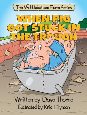 When Pig Got Stuck in the Trough - Dave J. Thorne