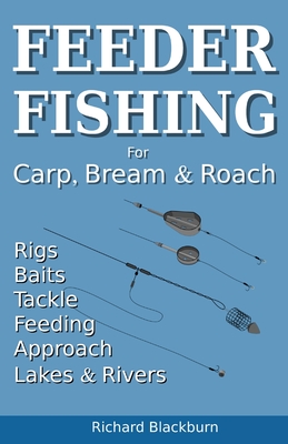 Feeder Fishing for Carp Bream and Roach - Richard Blackburn