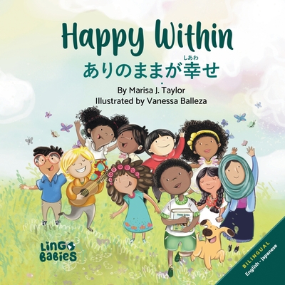 Happy Within/ ありのままが幸せ (Arinomama ga shiawase): Children's Bilingual English Japanese - Marisa J. Taylor