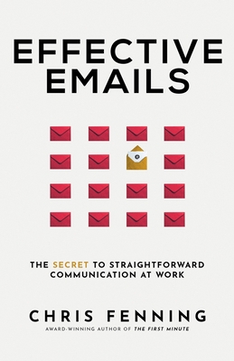 Effective Emails: The secret to straightforward communication at work - Chris Fenning