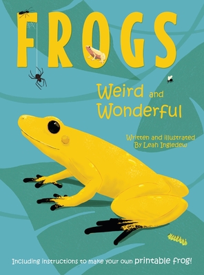 Frogs: Weird and Wonderful - Leah Ingledew