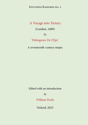 A Voyage into Tartary (London, 1689) by Heliogenes De L'Epy: A seventeenth-century Utopia - William Poole