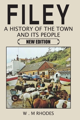Filey A History of the Town and its People. New Edition - W. M. Rhodes