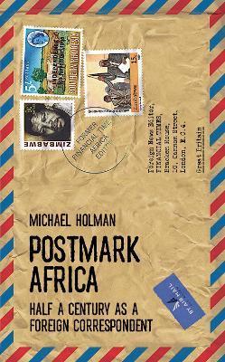 Postmark Africa: Half a Century as a Foreign Correspondent - Michael Holman