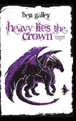 Heavy Lies The Crown - Ben Galley