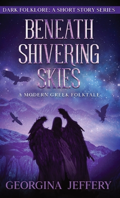 Beneath Shivering Skies: A Modern Greek Folktale - Georgina Jeffery