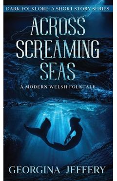 Coperta cărții 'Across Screaming Seas: Dark Folklore - Georgina Jeffery'