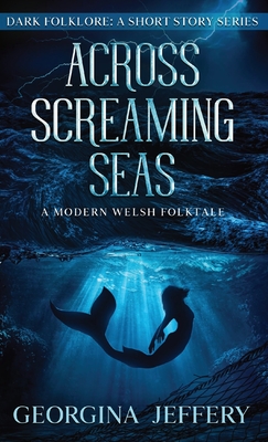 Coperta cărții 'Across Screaming Seas: Dark Folklore - Georgina Jeffery'