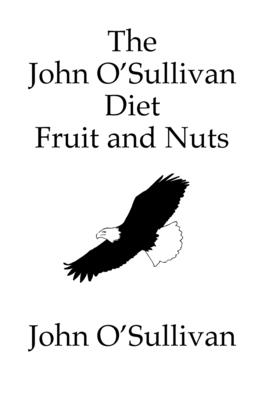 The John O'Sullivan Diet Fruit and Nuts: My Manifesto and a Diet for Healing - John O'sullivan