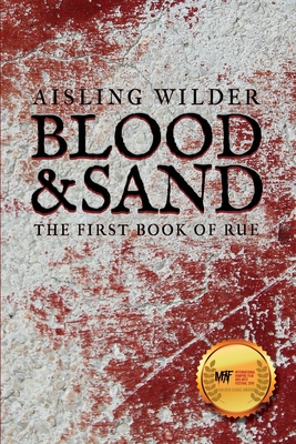 Blood & Sand: The First Book of Rue - Aisling Wilder