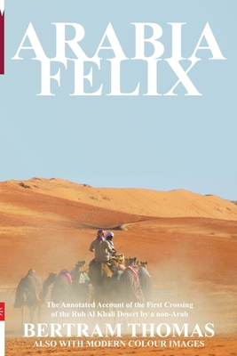 Coperta cărții 'Arabia Felix: The First Crossing from 1930, of the Rub Al Khali Desert by a Non-Arab - Ibn Al Hamra'