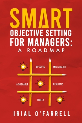 SMART Objective Setting for Managers: A Roadmap - Irial O'farrell