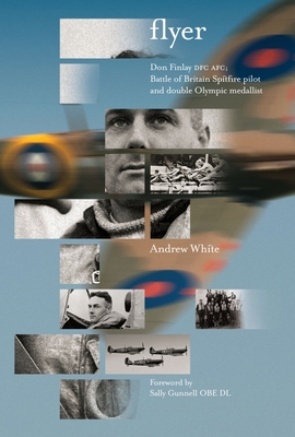 Flyer: Don Finlay Dfc Afc; Battle of Britain Spitfire Pilot and Double Olympic Medalist - Andrew White