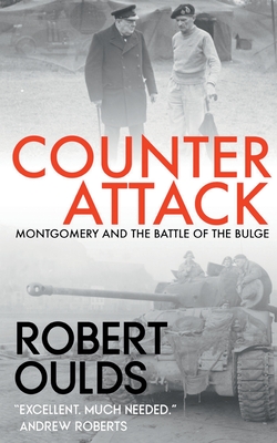 Counterattack: Montgomery and the Battle of the Bulge - Robert Oulds