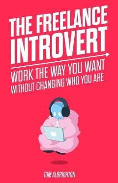 Coperta cărții 'The Freelance Introvert: Work the way you want without changing who you are - Tom Albrighton'