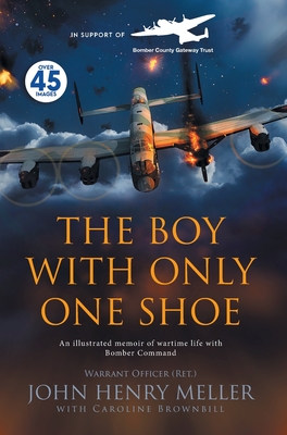 The Boy With Only One Shoe: An illustrated memoir of wartime life with Bomber Command - John Henry Meller