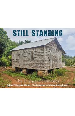 Poza produsului Still Standing: The Ti Kais of Dominica - Adom Philogene-heron