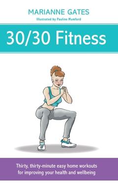Coperta cărții '30/30 Fitness: Thirty, thirty-minute easy home workouts for improving your health and wellbeing - Marianne Gates'