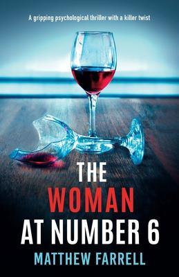 The Woman at Number 6: A gripping psychological thriller with a killer twist - Matthew Farrell