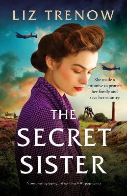 The Secret Sister: A completely gripping and uplifting WW2 page-turner - Liz Trenow
