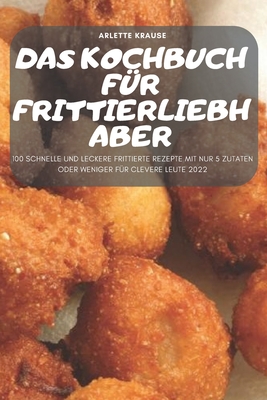 Das Kochbuch Fr Frittierliebhaber - Arlette Krause