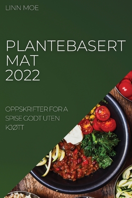 Plantebasert Mat 2022: Oppskrifter for a Spise Godt Uten KjØtt - Linn Moe