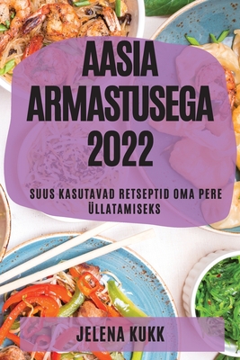 Aasia Armastusega 2022: Suus Kasutavad Retseptid Oma Pere Üllatamiseks - Jelena Kukk