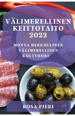 Coperta cărții 'Välimerellinen Keittotaito 2022: Monta Herkullinen Välimerellinen Kulttuuri - Rosa Pieri'