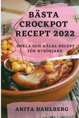 Bästa Crockpot Recept 2022: Enkla Och Hälsa Recept För Nybörjare - Anita Dahlberg