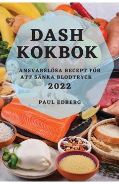 Coperta cărții 'Dash Kokbok 2022: Ansvarslösa Recept För Att Sänka Blodtryck - Paul Edberg'