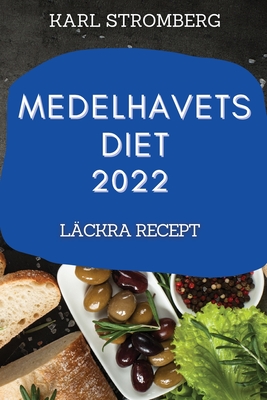 Medelhavets Diet 2022: Läckra Recept - Karl Stromberg