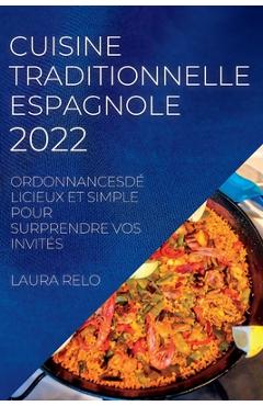 Poza produsului Cuisine Traditionnelle Espagnole 2022: Ordonnancesdélicieux Et Simple Pour Surprendre Vos Invités - Laura Relo