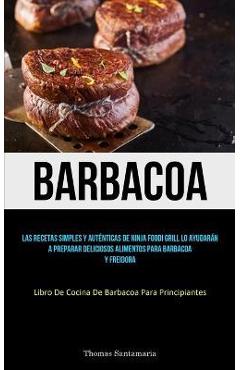 Coperta cărții 'Barbacoa: Las recetas simples y auténticas de ninja foodi grill lo ayudarán a preparar deliciosos alimentos para'