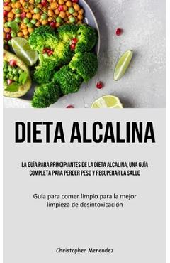 Coperta cărții 'Dieta Alcalina: La guía para principiantes de la dieta alcalina, una guía completa para perder peso y recuperar la'