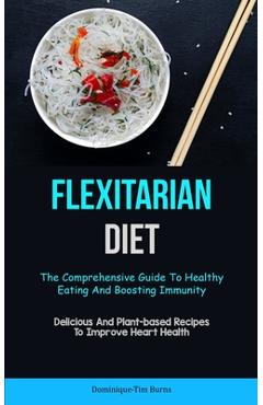 Coperta cărții 'Flexitarian Diet: The Comprehensive Guide To Healthy Eating And Boosting Immunity (Delicious And Plant-based Recipes To'