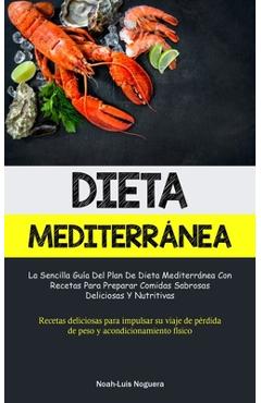 Coperta cărții 'Dieta Mediterránea: La sencilla guía del plan de dieta mediterránea con recetas para preparar comidas sabrosas,'