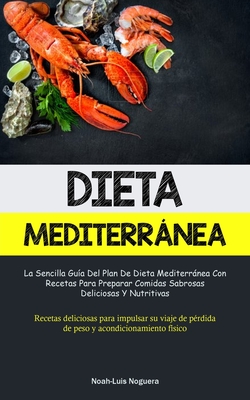 Coperta cărții 'Dieta Mediterránea: La sencilla guía del plan de dieta mediterránea con recetas para preparar comidas sabrosas,'