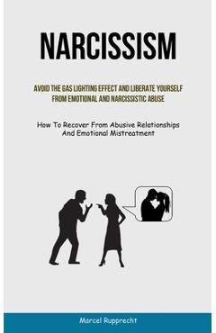 Coperta cărții 'Narcissism: Avoid The Gas Lighting Effect And Liberate Yourself From Emotional And Narcissistic Abuse (How To Recover'