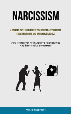 Coperta cărții 'Narcissism: Avoid The Gas Lighting Effect And Liberate Yourself From Emotional And Narcissistic Abuse (How To Recover'