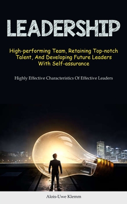 Coperta cărții 'Leadership: High-performing Team, Retaining Top-notch Talent, And Developing Future Leaders With Self-assurance (Highly'
